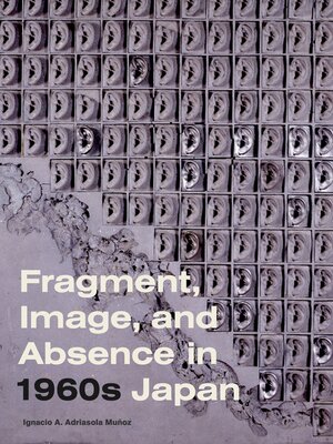 cover image of Fragment, Image, and Absence in 1960s Japan